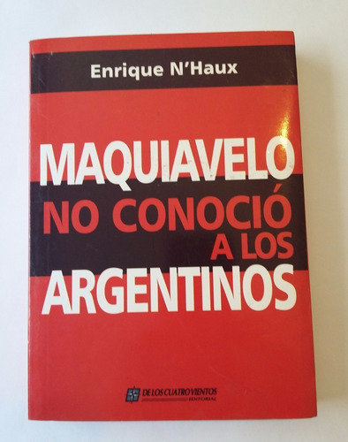 Libro Maquiavelo No Conocio A Los Argentinos De N´haux (5)