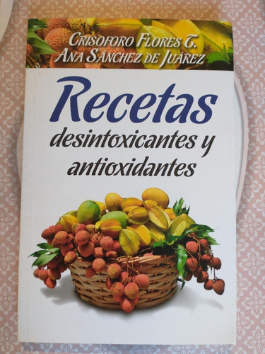 Recetas Desintoxicantes De Antioxidantes Crisóforo Flores T 