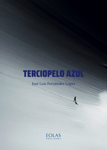 Terciopelo Azul, De Fernandez Lopez, Jose Luis. Editorial Eolas Ediciones, Tapa Blanda En Español