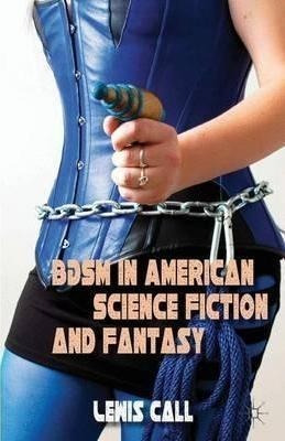 Bdsm In American Science Fiction And Fantasy - Lewis Call