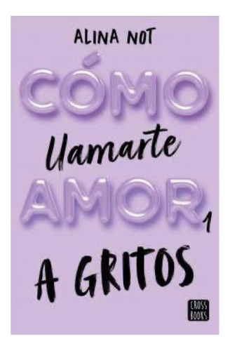 Cómo Llamarte Amor, A Gritos- Alina Not - Envío Gratis