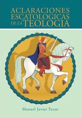 Libro Aclaraciones Escatologicas De La Teologia - Manuel ...