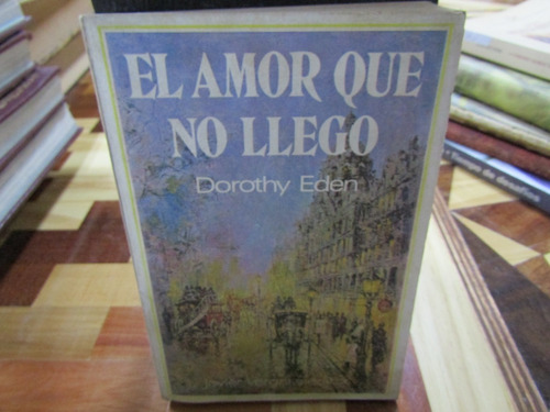 El Amor Que Nunca Llego. Dorothy Eden. 701