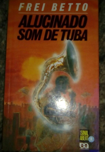 Livro Alucinado Som De Tuba - Frei Betto