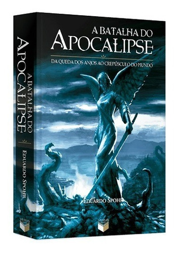 A Batalha Do Apocalipse: Da Queda Dos Anjos Ao Crepúsculo Do Mundo, De Eduardo Spohr. Série Não Aplica, Vol. Não Aplica. Editora Verus, Capa Mole, Edição Brochura Em Português, 2010