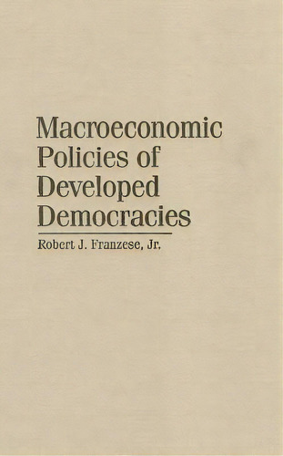 Macroeconomic Policies Of Developed Democracies, De Franzese Jr, Robert J.. Editorial Cambridge, Tapa Dura En Inglés