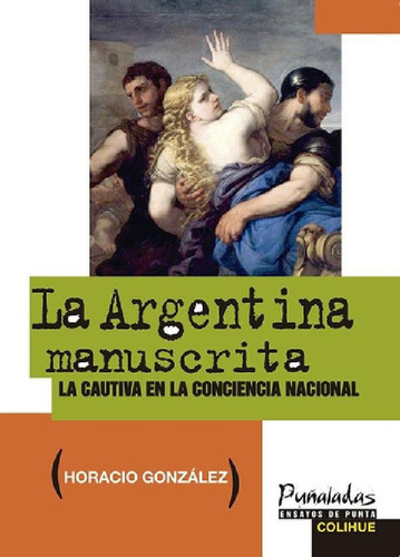 Libro - La Argentina Manuscrita - Gonzalez, Horacio