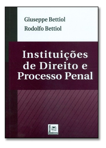 Instituições De Direito E Processo Penal, De Giuseppe  Bettiol. Editora Pillares Em Português