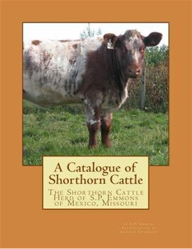 A Catalogue Of Shorthorn Cattle : The Shorthorn Cattle He...