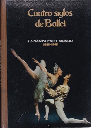 Cuatro Siglos De Ballet - La Danza En El Mundo 1581-1981