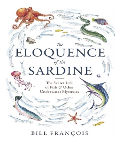 The Eloquence Of The Sardine - Bill Francois. Eb03