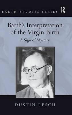 Barth's Interpretation Of The Virgin Birth - Dustin Resch