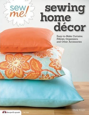 Sew Me! Sewing Home Decor : Easy-to-make Curtains, Pillows,