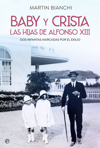 Baby y Crista. Las hijas de Alfonso XIII, de Bianchi Tasso, Martín. Editorial La Esfera De Los Libros, S.L., tapa blanda en español