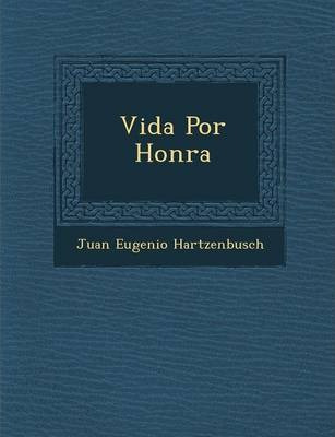 Libro Vida Por Honra - Juan Eugenio Hartzenbusch