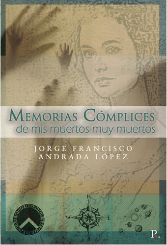 Memorias Cómplices De Mis Muertos Muy Muertos, De Andrada López , Jorge Francisco.., Vol. 1.0. Editorial Punto Rojo Libros S.l., Tapa Blanda, Edición 1.0 En Español, 2032