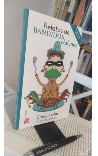 Relatos De Bandidos Chilenos Antología Enrique Lihn Ed. Fce