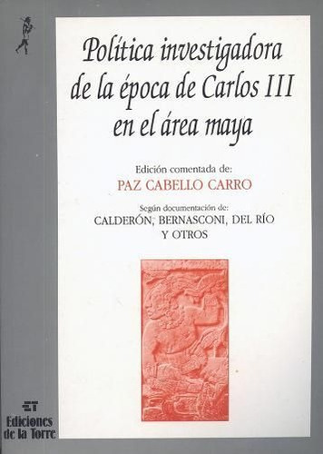 PolÃÂtica investigadora de la ÃÂ©poca de Carlos III en el ÃÂ¡rea maya, de Cabello, Paz. Editorial Ediciones de la Torre, tapa blanda en español