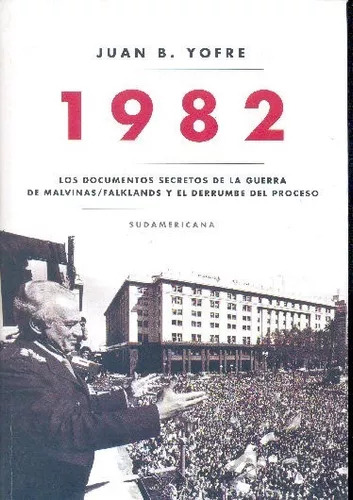 Juan B. Yofre: 1982 - Los Documentos Secretos De La Guerra