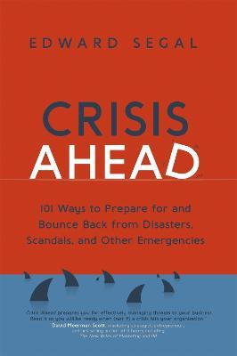 Crisis Ahead : 101 Ways To Prepare For And Bounce Back Fr...