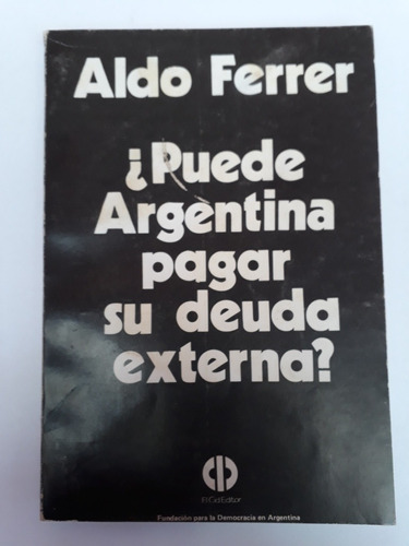 ¿ Puede Argentina Pagar Su Deuda Externa? Aldo Ferrer. Usado