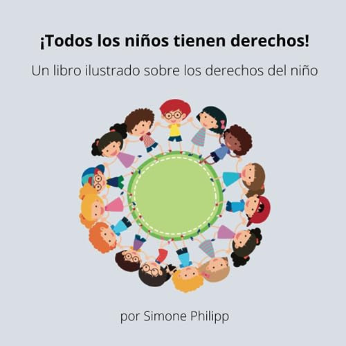 ¡todos Los Niños Tienen Derechos!: Un Libro Ilustrado Sobre