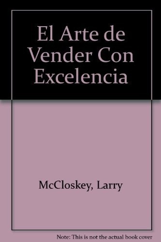 El Arte De Vender Con Excelencia Enfoque Calidad Tot, de MC CLOSKEY LARRY. Editorial GESTION 2000 en español