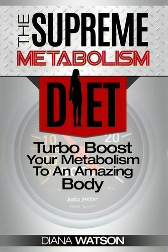 Fast Metabolism Diet - The Supreme Metabolism Diet : Turbo Boost Your Metabolism To An Amazing Body, De Diana Watson. Editorial Jw Choices, Tapa Blanda En Inglés