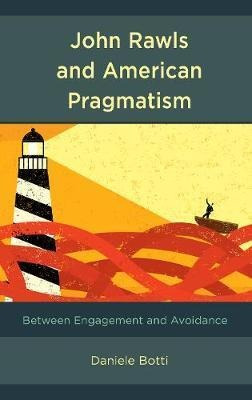 John Rawls And American Pragmatism : Between Engagement A...