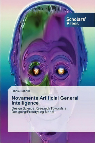 Novamente Artificial General Intelligence, De Daniel Martin. Editorial Scholars Press, Tapa Blanda En Inglés