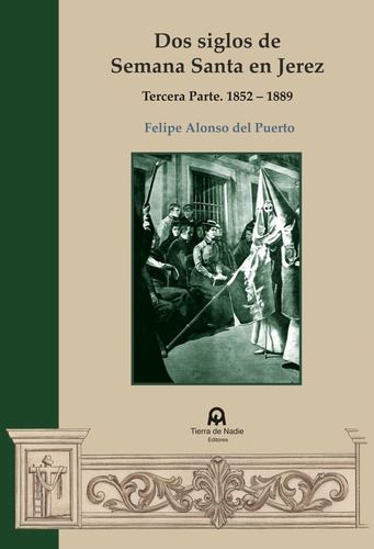 Dos Siglos De Semana Santa En Jerez, De Alonso Del Puerto, Felipe. Editorial Tierra De Nadie Editores, Tapa Blanda En Español