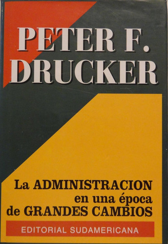 Administracion En Una Epoca De Grandes Cambios/enc Drucker, 