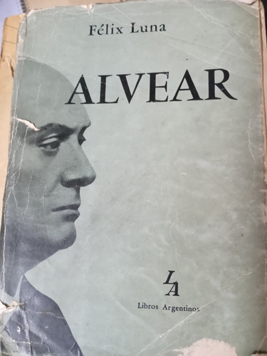 Alvear Felix Luna Ed Libros Argentinos 1958