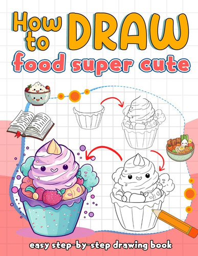 Libro: How To Draw Food Super Cute: Step By Step Guide To Dr
