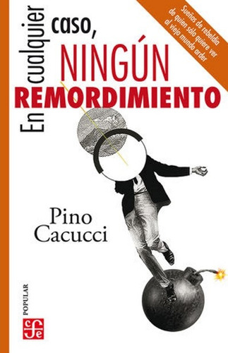 En Cualquier Caso, Ningun Remordimiento, De Cacucci, Pino. Editorial Fondo De Cultura Económica, Tapa Blanda En Español
