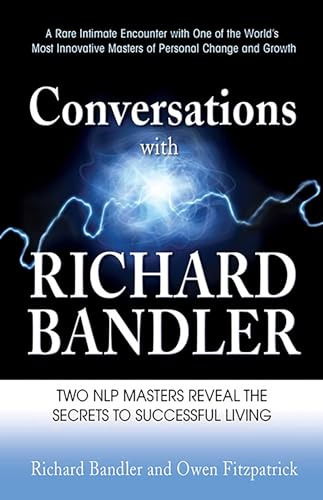 Conversations With Richard Bandler: Two Nlp Masters Reveal T