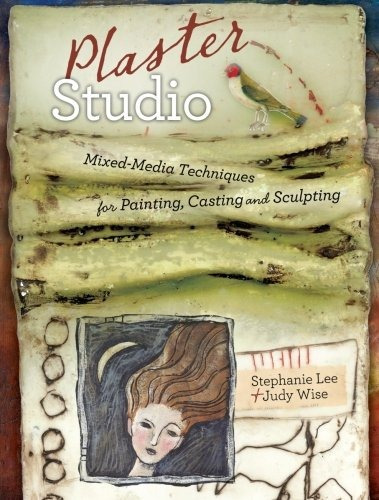Plaster Studio Mixedmedia Techniques For Painting, Casting A
