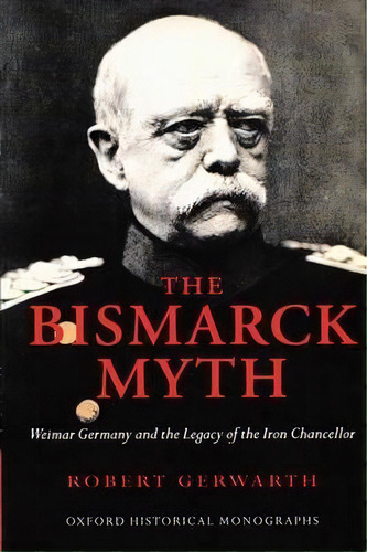 The Bismarck Myth, De Robert Gerwarth. Editorial Oxford University Press, Tapa Blanda En Inglés