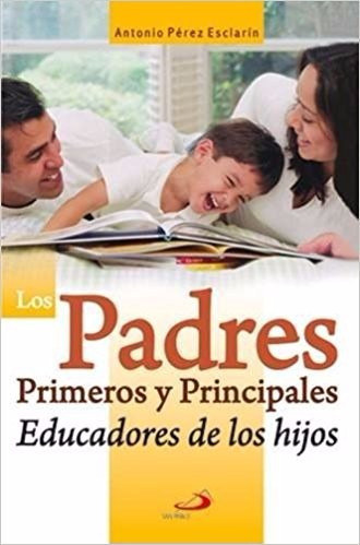 Los Padres Primeros Y Principales Educadores De Los Hijos/pe