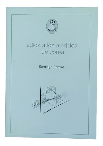 Adios A Los Marjales De Corea, De Santiago Pereira. Editorial La Coqueta En Español