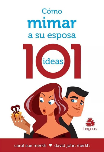 Cómo Mimar A Su Esposa: 101 Ideas, De Carol Sue Merkh, David Merkh. Editorial Hagnos En Español