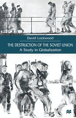 The Destruction Of The Soviet Union : A Study In Globalization, De D. Lockwood. Editorial Palgrave Macmillan, Tapa Dura En Inglés