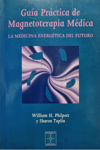 Guía Práctica De Magnetoterapia Médica. William Philpott
