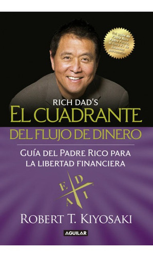 El cuadrante del flujo del dinero, de Robert T. Kiyosaki., vol. 1.0. Editorial Aguilar, tapa blanda, edición 1 en español, 2021