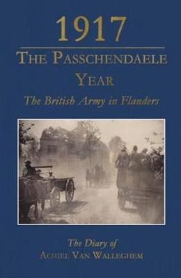 Libro 1917 - The Passchendaele Year - Achiel Van Walleghem