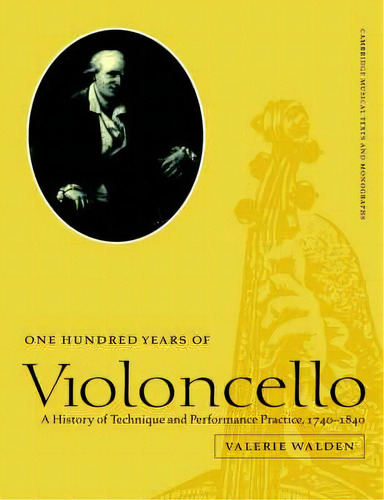 Cambridge Musical Texts And Monographs: One Hundred Years Of Violoncello: A History Of Technique ..., De Valerie Walden. Editorial Cambridge University Press, Tapa Blanda En Inglés