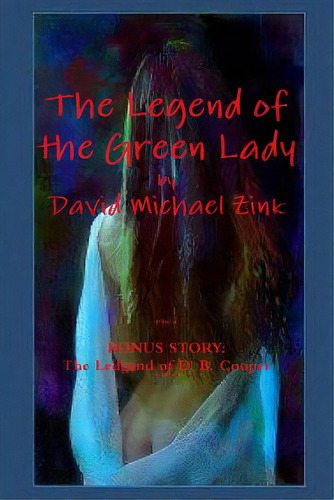 The Legend Of The Green Lady By David Michael Zink, De Zink, David Michael. Editorial Lulu Pr, Tapa Blanda En Inglés