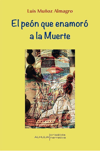 Libro: El Peón Que Enamoró A La Muerte. Muñoz Almagro, Luis.