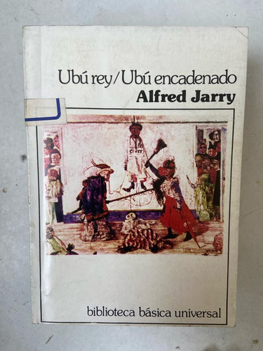 Alfred Jarry Ubú Rey/ubú Encadenado