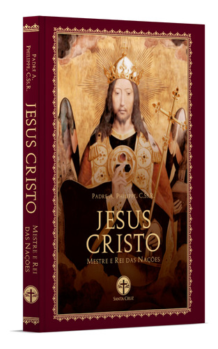 Jesus Cristo: Mestre E Rei Das Nações - Pe. A. Philippe